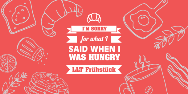 Text im Bild: I'm sorry for what I said when I was hungry. LLT Frühstück.