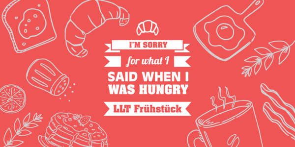 Text: I'm sorry for what I said when I was hungry. LLT Frühstück.