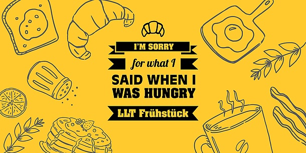 Text in the image: I'm sorry for what I said when I was hungry. LLT Frühstück.